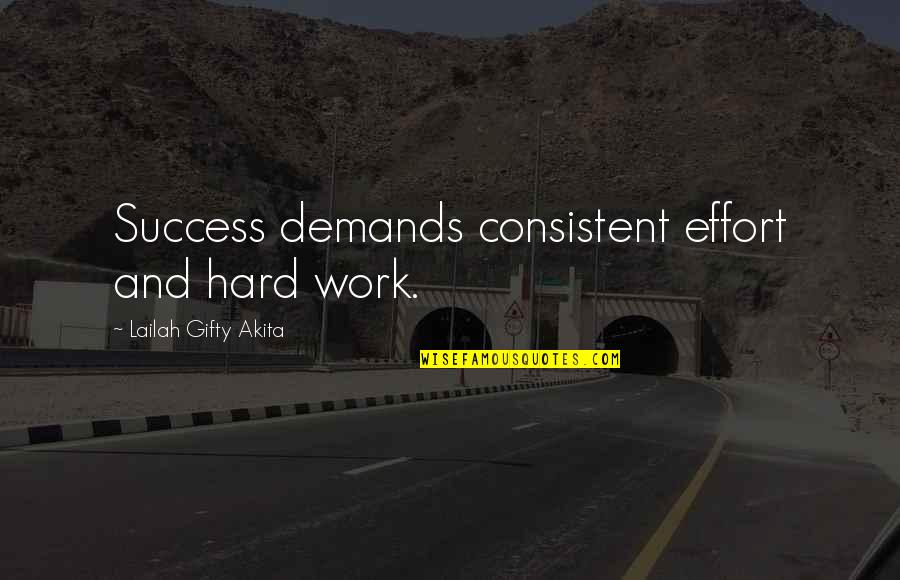 Effort In Work Quotes By Lailah Gifty Akita: Success demands consistent effort and hard work.