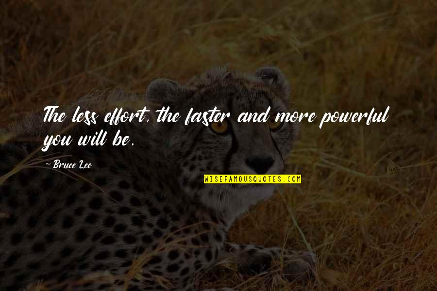 Effort Less Quotes By Bruce Lee: The less effort, the faster and more powerful