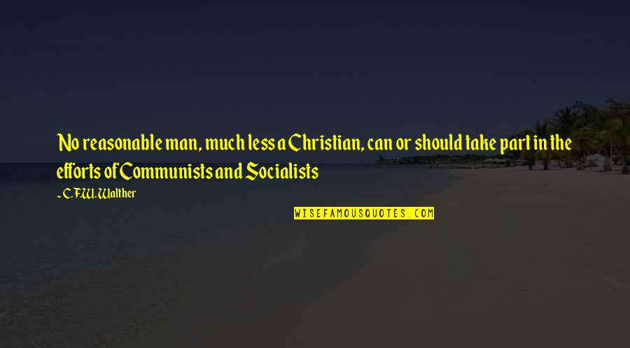 Effort Less Quotes By C.F.W. Walther: No reasonable man, much less a Christian, can