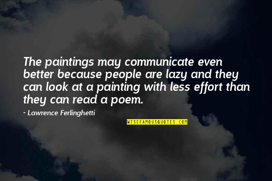 Effort Less Quotes By Lawrence Ferlinghetti: The paintings may communicate even better because people