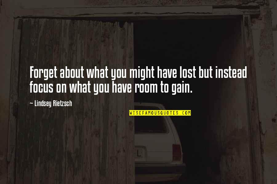 Effort Never Betrays You Quotes By Lindsey Rietzsch: Forget about what you might have lost but Effort Never Betrays You Quotes By Lindsey Rietzsch: Forget about what you might have lost but