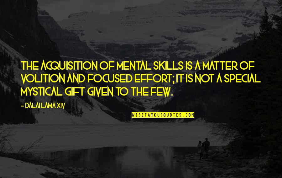 Effort Quotes By Dalai Lama XIV: The acquisition of mental skills is a matter