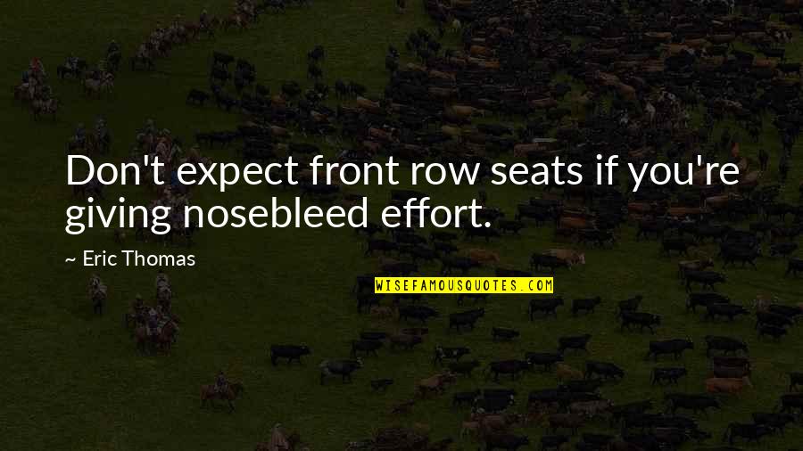 Effort Quotes By Eric Thomas: Don't expect front row seats if you're giving