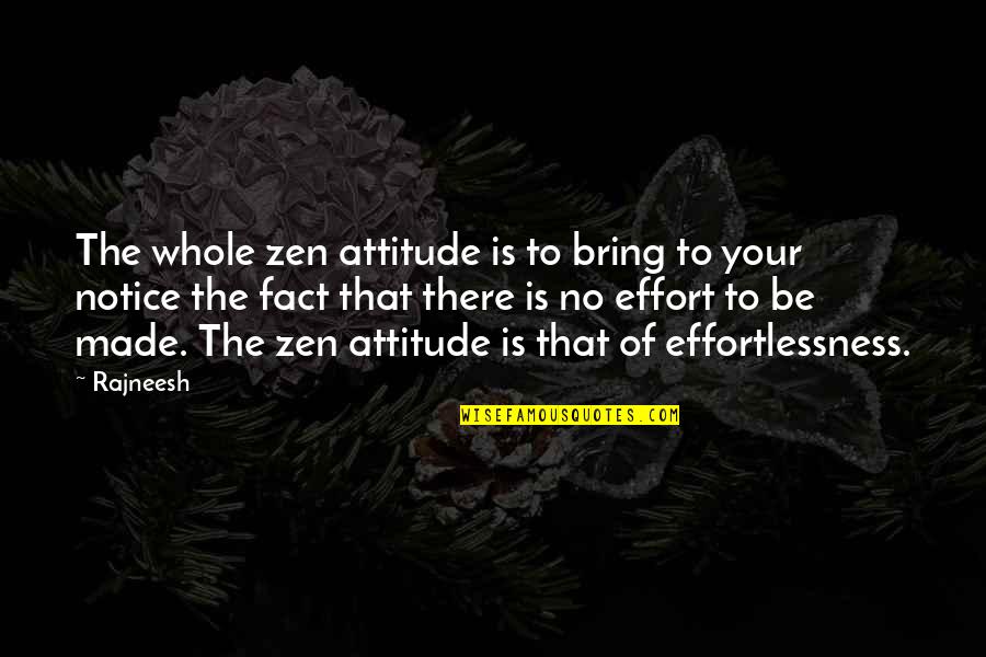 Effort Quotes By Rajneesh: The whole zen attitude is to bring to