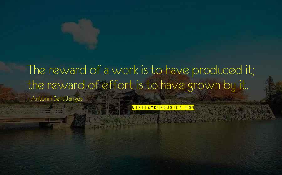 Effort Reward Quotes By Antonin Sertillanges: The reward of a work is to have