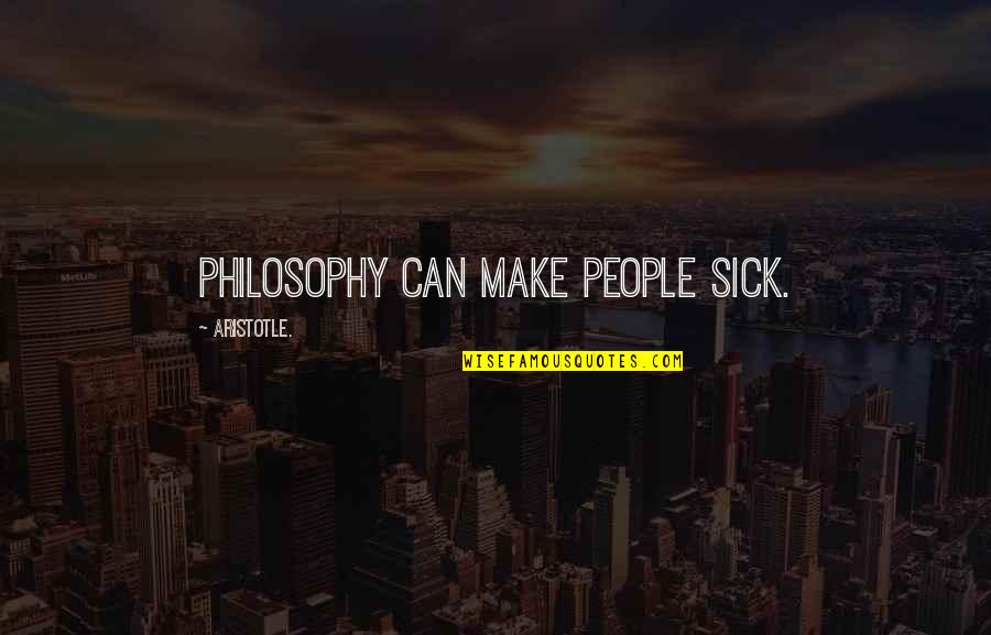 Effort Reward Quotes By Aristotle.: Philosophy can make people sick.