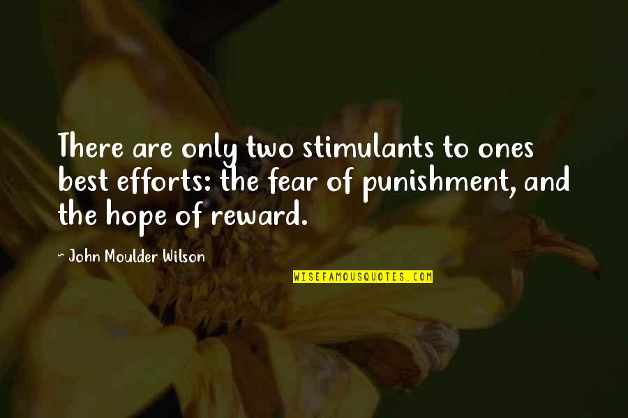Effort Reward Quotes By John Moulder Wilson: There are only two stimulants to ones best