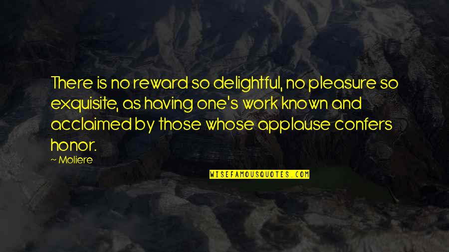 Effort Reward Quotes By Moliere: There is no reward so delightful, no pleasure
