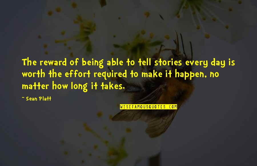 Effort Reward Quotes By Sean Platt: The reward of being able to tell stories