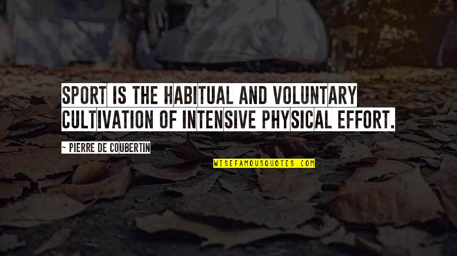 Effort Sports Quotes By Pierre De Coubertin: Sport is the habitual and voluntary cultivation of