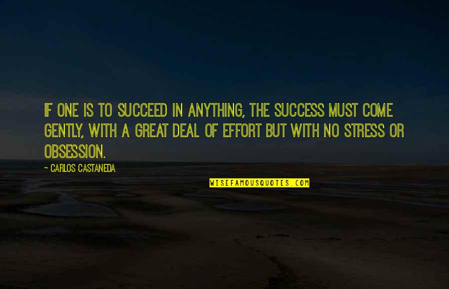 Effort To Success Quotes By Carlos Castaneda: If one is to succeed in anything, the Effort To Success Quotes By Carlos Castaneda: If one is to succeed in anything, the