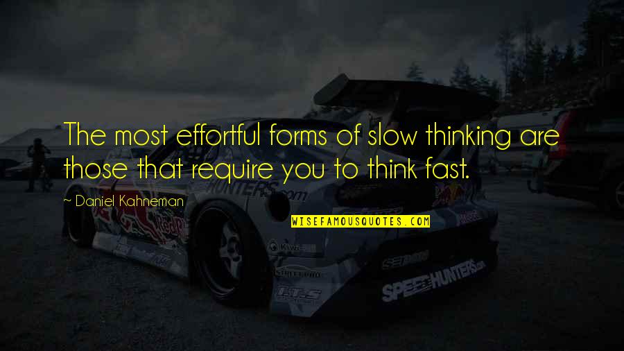 Effortful Quotes By Daniel Kahneman: The most effortful forms of slow thinking are