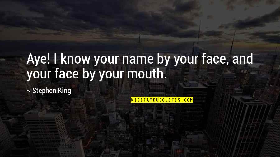 Effortful Synonym Quotes By Stephen King: Aye! I know your name by your face,
