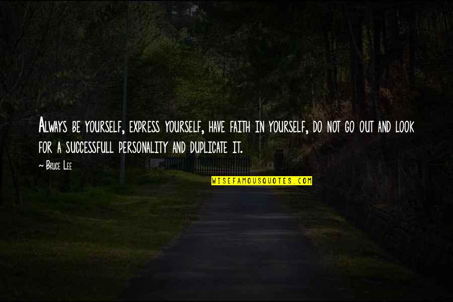 Efforting Is Not A Word Quotes By Bruce Lee: Always be yourself, express yourself, have faith in