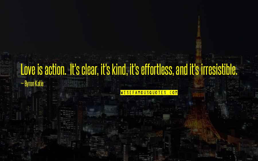 Effortless Action Quotes By Byron Katie: Love is action. It's clear, it's kind, it's
