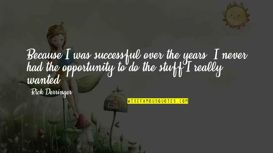 Effortless Friendship Quotes By Rick Derringer: Because I was successful over the years, I Effortless Friendship Quotes By Rick Derringer: Because I was successful over the years, I