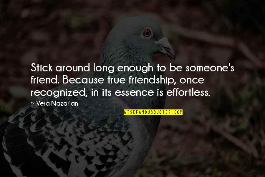 Effortless Friendship Quotes By Vera Nazarian: Stick around long enough to be someone's friend.