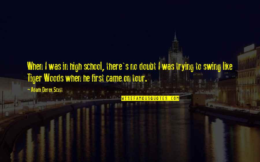 Effortless Grace Quotes By Adam Derek Scott: When I was in high school, there's no Effortless Grace Quotes By Adam Derek Scott: When I was in high school, there's no