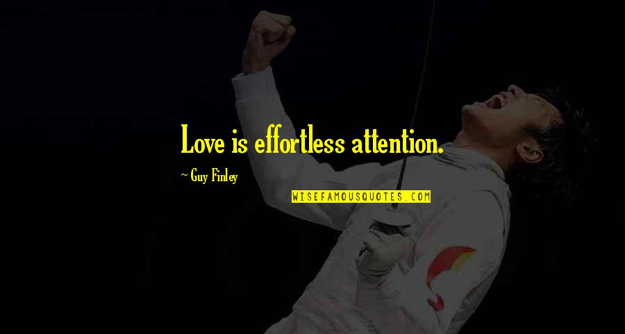 Effortless Guy Quotes By Guy Finley: Love is effortless attention.