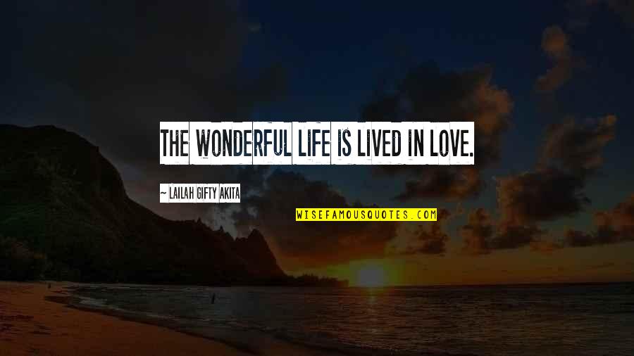 Effortless Relationship Quotes By Lailah Gifty Akita: The wonderful life is lived in love.