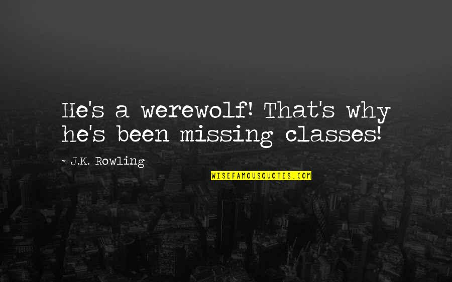 Effortlesslike Quotes By J.K. Rowling: He's a werewolf! That's why he's been missing