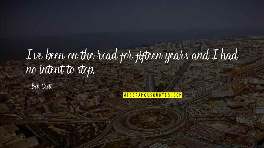 Effortlessness Kelly Quotes By Bon Scott: I've been on the road for fifteen years