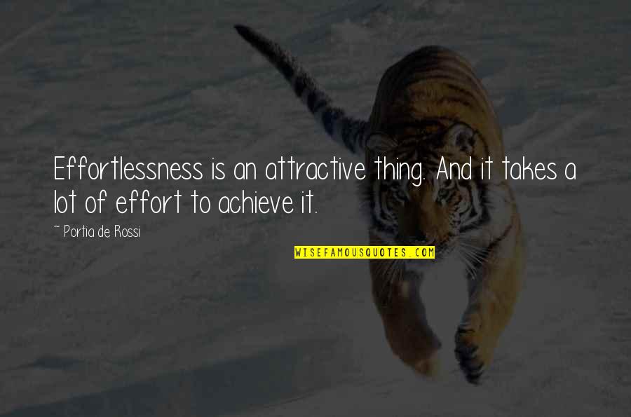 Effortlessness Quotes By Portia De Rossi: Effortlessness is an attractive thing. And it takes