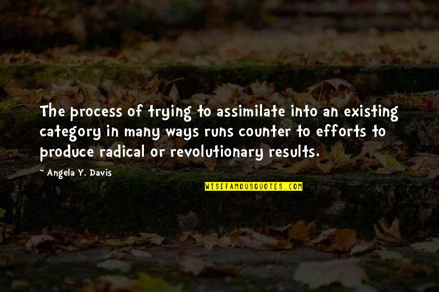 Efforts And Results Quotes By Angela Y. Davis: The process of trying to assimilate into an