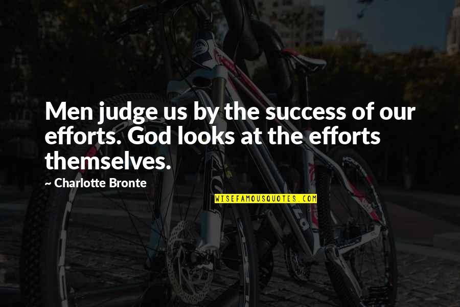 Efforts And Success Quotes By Charlotte Bronte: Men judge us by the success of our