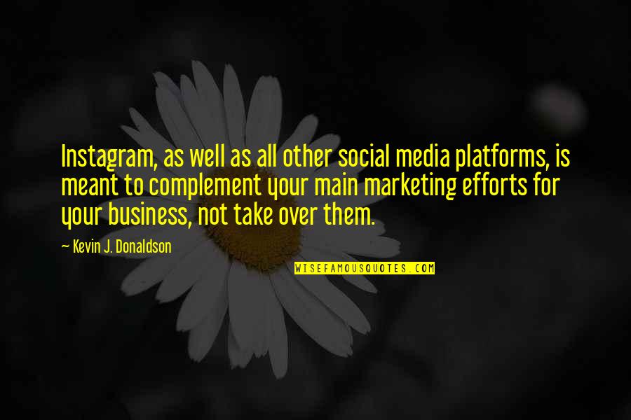 Efforts And Success Quotes By Kevin J. Donaldson: Instagram, as well as all other social media