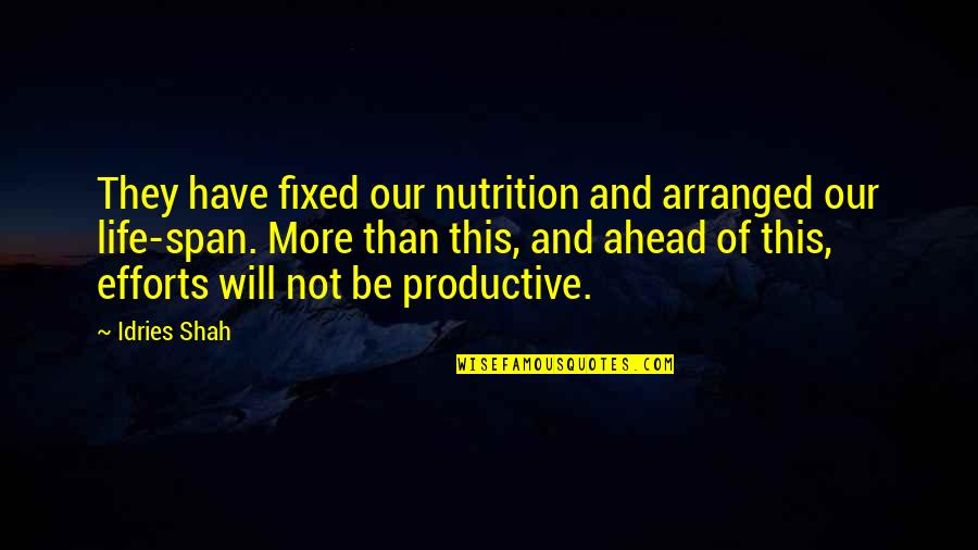 Efforts In Life Quotes By Idries Shah: They have fixed our nutrition and arranged our