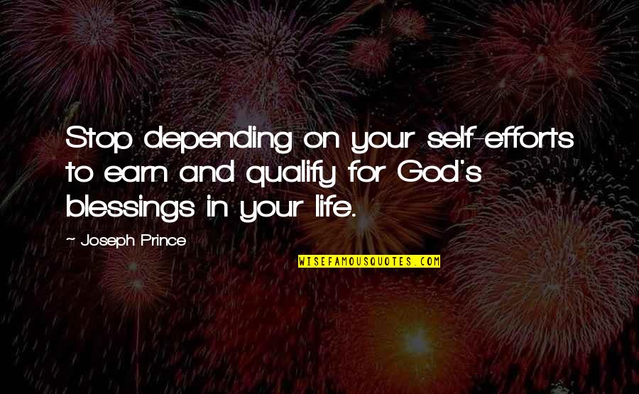 Efforts In Life Quotes By Joseph Prince: Stop depending on your self-efforts to earn and