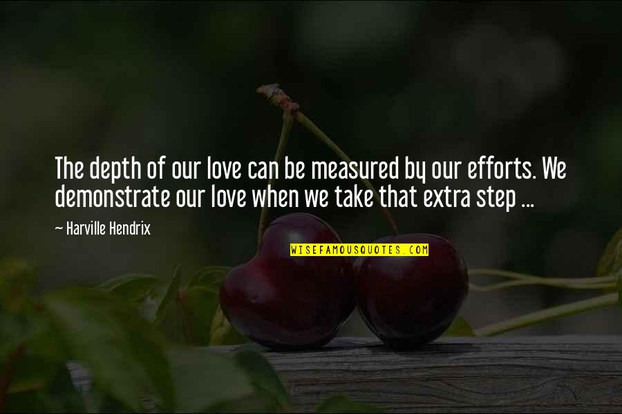 Efforts In Love Quotes By Harville Hendrix: The depth of our love can be measured