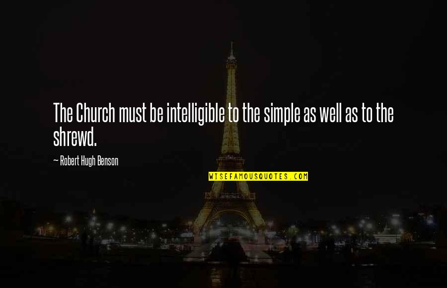 Efforts In Love Quotes By Robert Hugh Benson: The Church must be intelligible to the simple