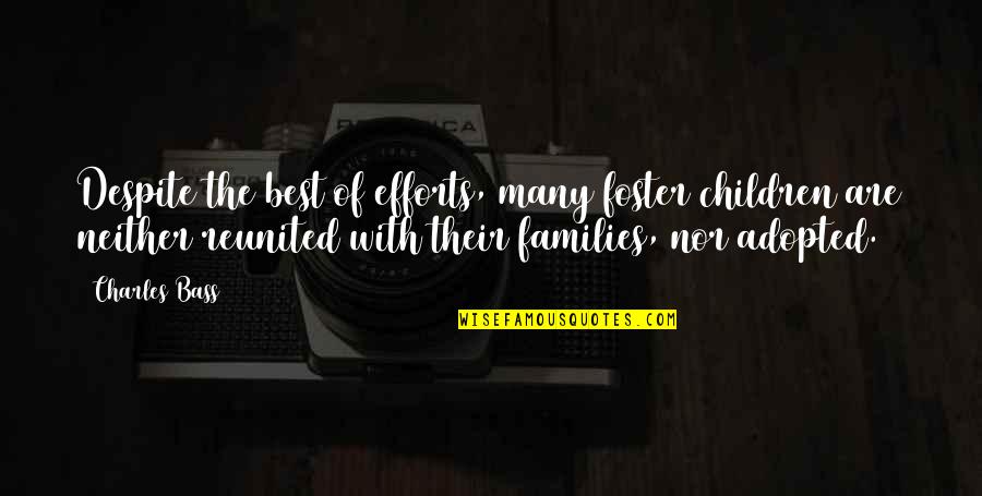 Efforts Quotes By Charles Bass: Despite the best of efforts, many foster children