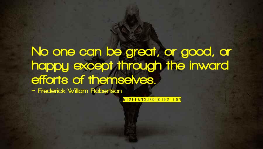 Efforts Quotes By Frederick William Robertson: No one can be great, or good, or