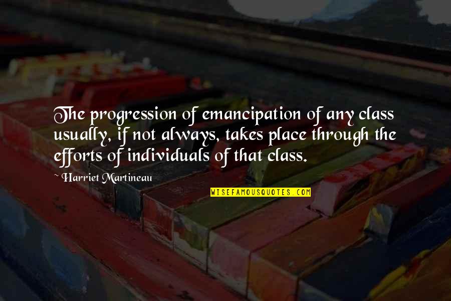 Efforts Quotes By Harriet Martineau: The progression of emancipation of any class usually,