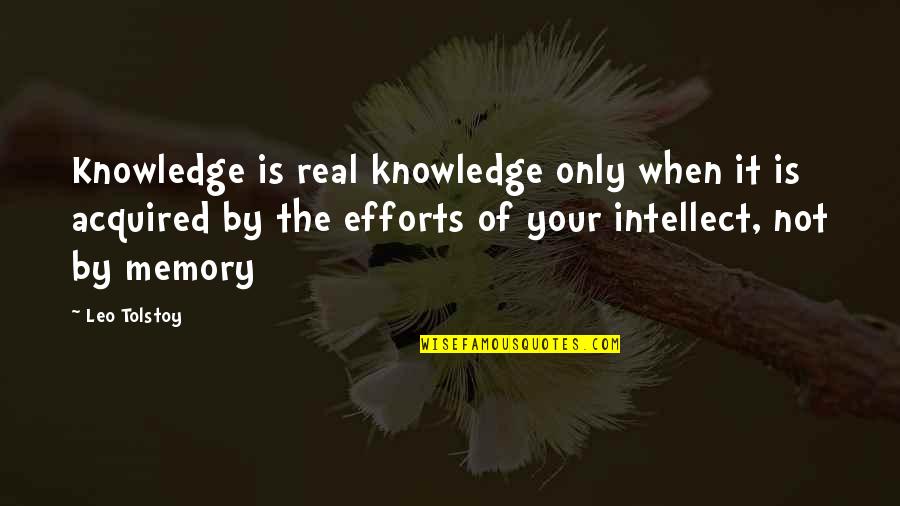 Efforts Quotes By Leo Tolstoy: Knowledge is real knowledge only when it is