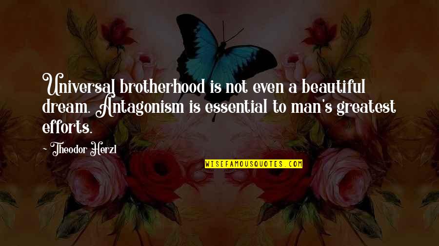 Efforts Quotes By Theodor Herzl: Universal brotherhood is not even a beautiful dream.