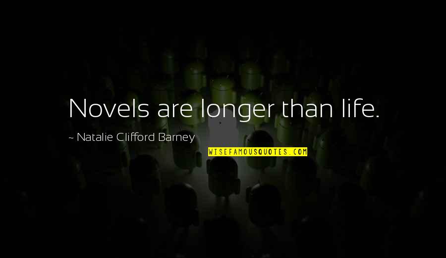 Effroi Def Quotes By Natalie Clifford Barney: Novels are longer than life.
