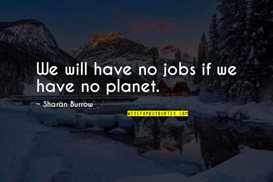 Effroi Def Quotes By Sharan Burrow: We will have no jobs if we have Effroi Def Quotes By Sharan Burrow: We will have no jobs if we have