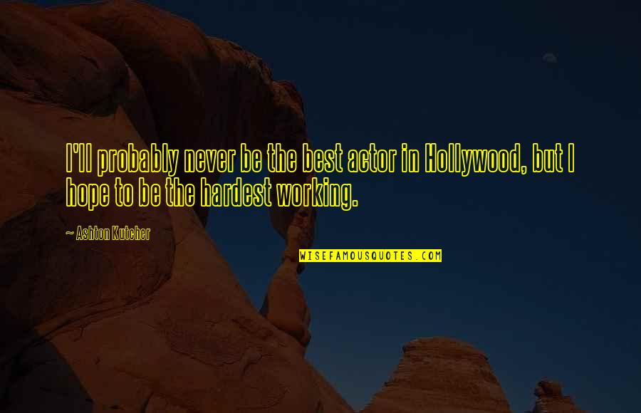 Effroi En Quotes By Ashton Kutcher: I'll probably never be the best actor in
