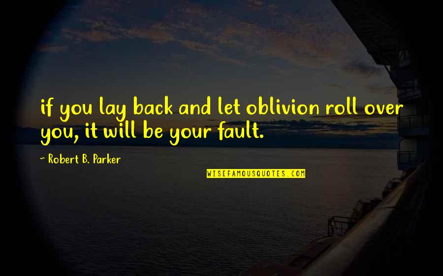 Effroi En Quotes By Robert B. Parker: if you lay back and let oblivion roll