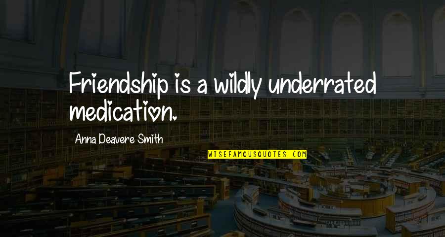 Effron Oil Quotes By Anna Deavere Smith: Friendship is a wildly underrated medication. Effron Oil Quotes By Anna Deavere Smith: Friendship is a wildly underrated medication.