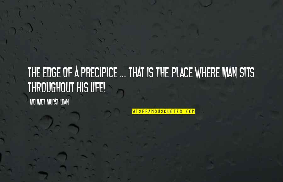 Effron White Quotes By Mehmet Murat Ildan: The edge of a precipice ... That is Effron White Quotes By Mehmet Murat Ildan: The edge of a precipice ... That is