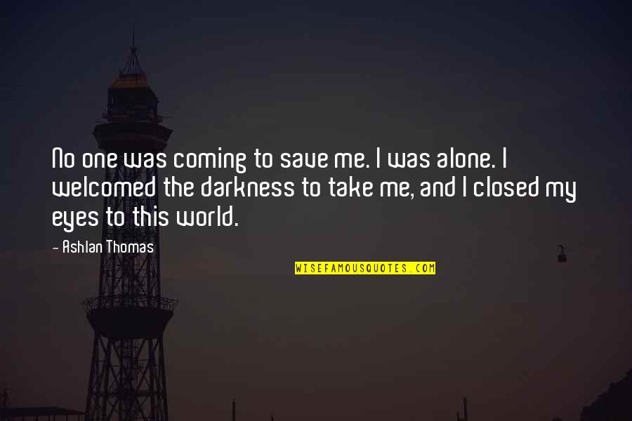 Effugiat Quotes By Ashlan Thomas: No one was coming to save me. I