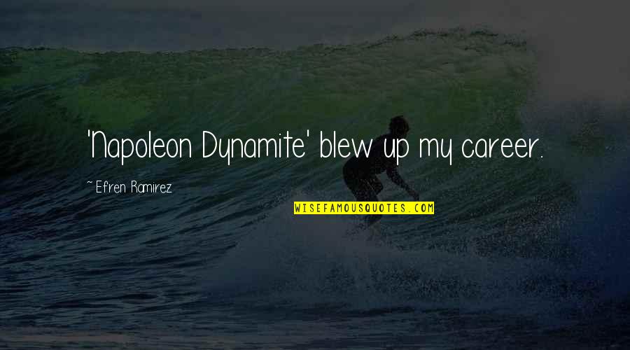 Effulgent Quotes By Efren Ramirez: 'Napoleon Dynamite' blew up my career. Effulgent Quotes By Efren Ramirez: 'Napoleon Dynamite' blew up my career.