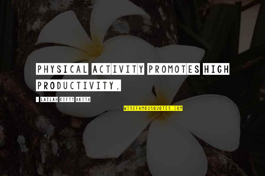 Effulgent Quotes By Lailah Gifty Akita: Physical activity promotes high productivity.