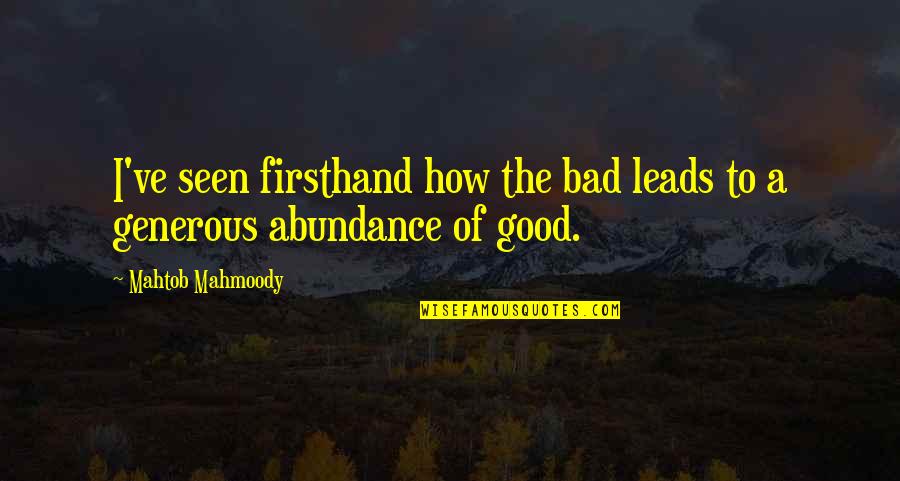 Effulgent Quotes By Mahtob Mahmoody: I've seen firsthand how the bad leads to Effulgent Quotes By Mahtob Mahmoody: I've seen firsthand how the bad leads to