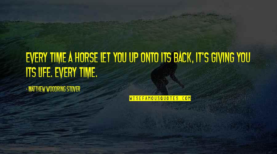 Effulgent Quotes By Matthew Woodring Stover: Every time a horse let you up onto